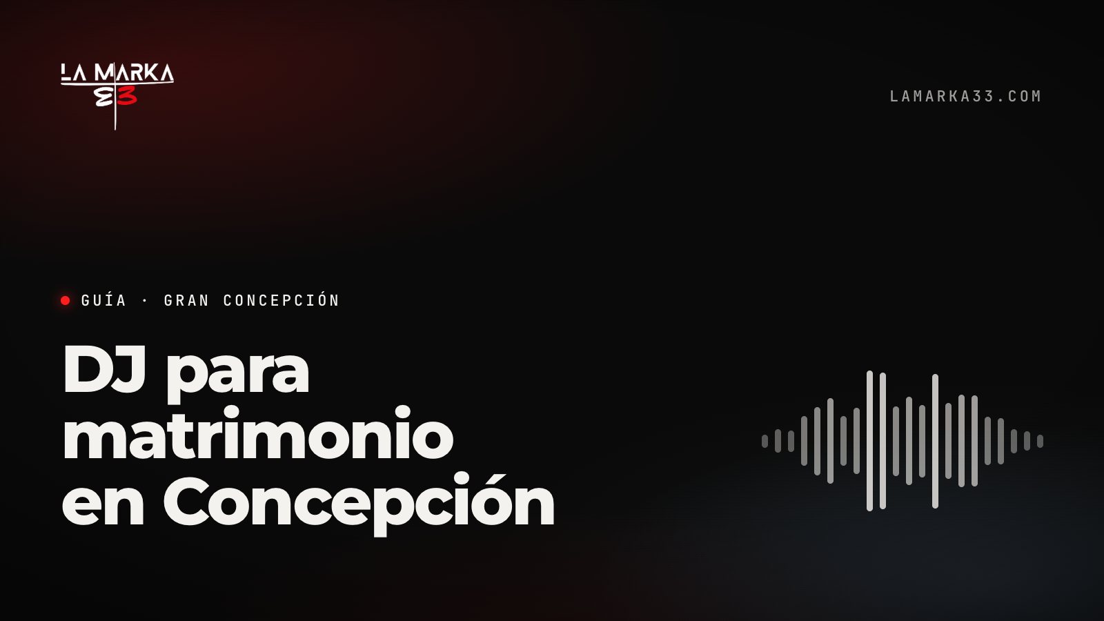 Guía La Marka 33: DJ para matrimonio en Concepción