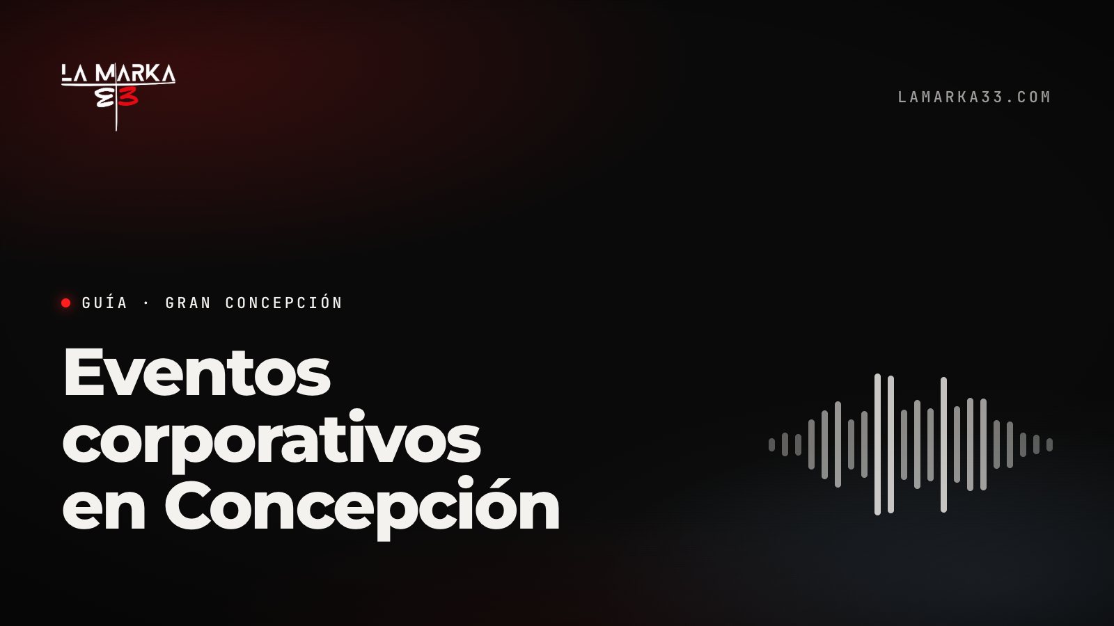 Guía La Marka 33: Eventos corporativos en Concepción
