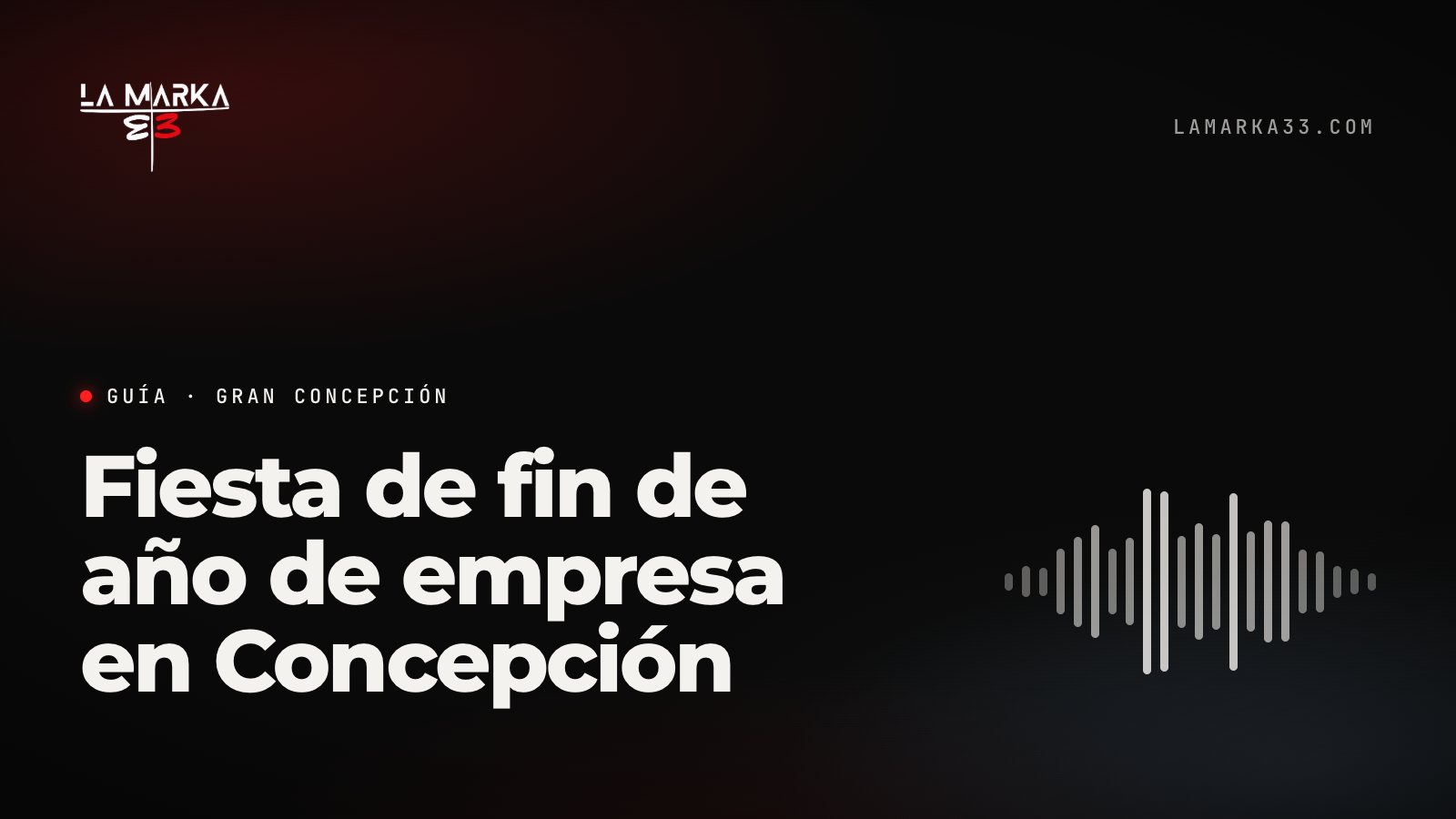 Guía La Marka 33: Fiesta de fin de año de empresa en Concepción