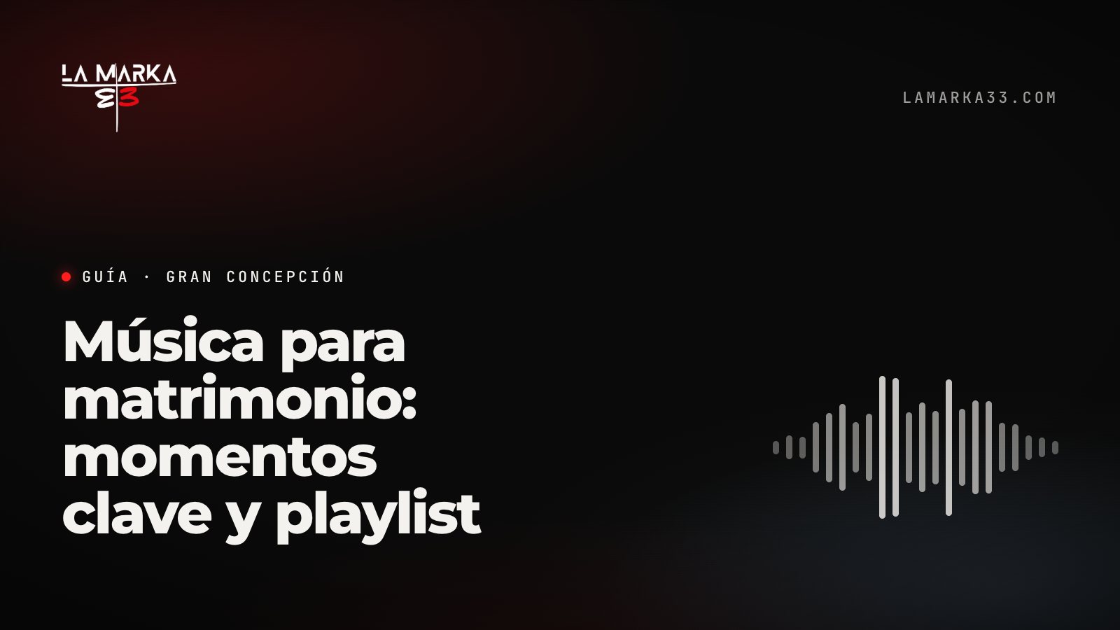 Guía La Marka 33: Música para matrimonio: momentos clave y playlist